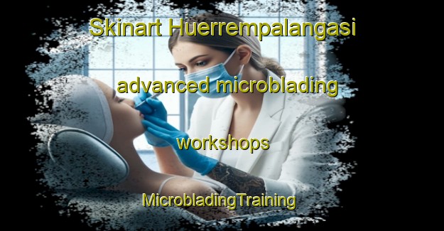 Skinart Huerrempalangasi advanced microblading workshops | #MicrobladingTraining #MicrobladingClasses #SkinartTraining-Turkey