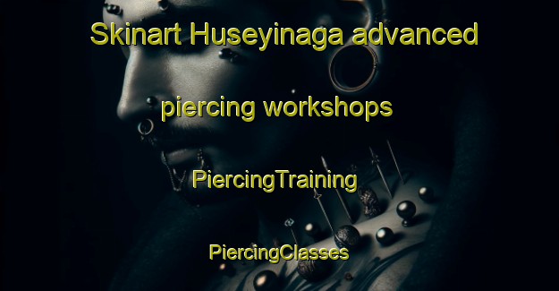 Skinart Huseyinaga advanced piercing workshops | #PiercingTraining #PiercingClasses #SkinartTraining-Turkey