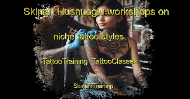 Skinart Husnuoglu workshops on niche tattoo styles | TattooTraining | TattooClasses | SkinartTraining-Turkey