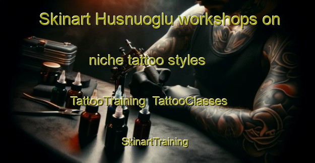 Skinart Husnuoglu workshops on niche tattoo styles | TattooTraining | TattooClasses | SkinartTraining-Turkey