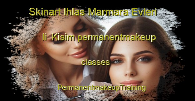 Skinart Ihlas Marmara Evleri Ii  Kisim permanentmakeup classes | #PermanentmakeupTraining #PermanentmakeupClasses #SkinartTraining-Turkey