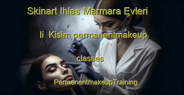 Skinart Ihlas Marmara Evleri Ii  Kisim permanentmakeup classes | #PermanentmakeupTraining #PermanentmakeupClasses #SkinartTraining-Turkey