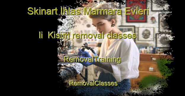 Skinart Ihlas Marmara Evleri Ii  Kisim removal classes | RemovalTraining | RemovalClasses | SkinartTraining-Turkey