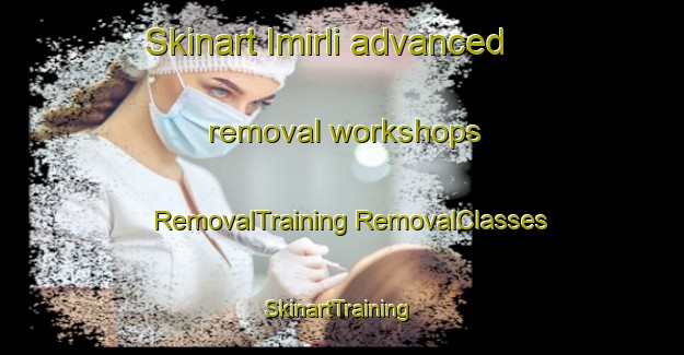 Skinart Imirli advanced removal workshops | #RemovalTraining #RemovalClasses #SkinartTraining-Turkey