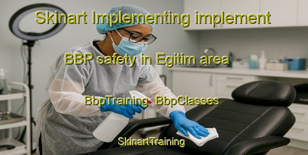 Skinart Implementing implement BBP safety in Egitim area | BbpTraining | BbpClasses | SkinartTraining-Turkey