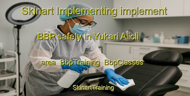 Skinart Implementing implement BBP safety in Yukari Alicli area | BbpTraining | BbpClasses | SkinartTraining-Turkey