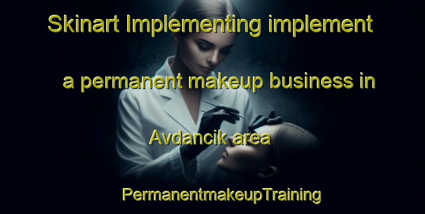 Skinart Implementing implement a permanent makeup business in Avdancik area | #PermanentmakeupTraining #PermanentmakeupClasses #SkinartTraining-Turkey