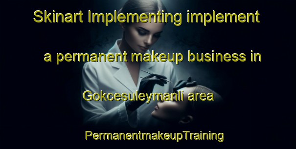 Skinart Implementing implement a permanent makeup business in Gokcesuleymanli area | #PermanentmakeupTraining #PermanentmakeupClasses #SkinartTraining-Turkey