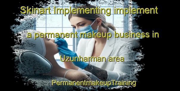 Skinart Implementing implement a permanent makeup business in Uzunharman area | #PermanentmakeupTraining #PermanentmakeupClasses #SkinartTraining-Turkey