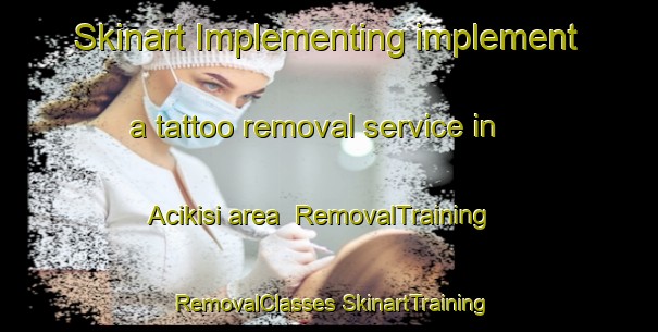 Skinart Implementing implement a tattoo removal service in Acikisi area | #RemovalTraining #RemovalClasses #SkinartTraining-Turkey