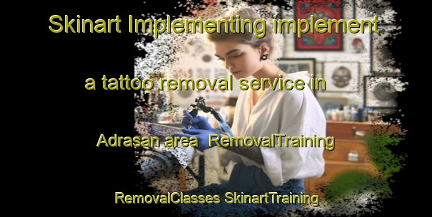 Skinart Implementing implement a tattoo removal service in Adrasan area | #RemovalTraining #RemovalClasses #SkinartTraining-Turkey