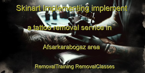 Skinart Implementing implement a tattoo removal service in Afsarkarabogaz area | #RemovalTraining #RemovalClasses #SkinartTraining-Turkey