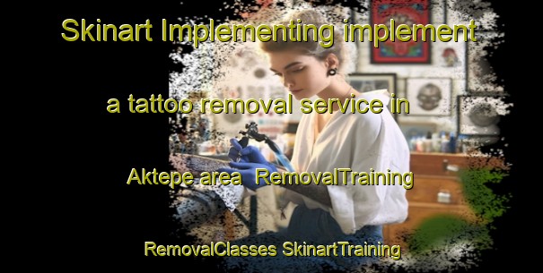 Skinart Implementing implement a tattoo removal service in Aktepe area | #RemovalTraining #RemovalClasses #SkinartTraining-Turkey