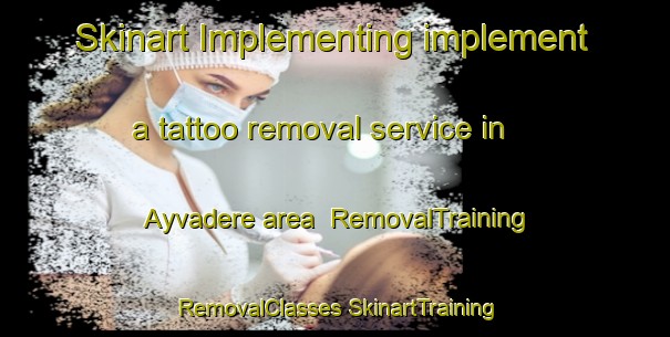 Skinart Implementing implement a tattoo removal service in Ayvadere area | #RemovalTraining #RemovalClasses #SkinartTraining-Turkey