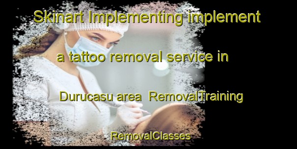 Skinart Implementing implement a tattoo removal service in Durucasu area | RemovalTraining | RemovalClasses | SkinartTraining-Turkey