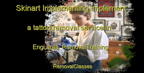 Skinart Implementing implement a tattoo removal service in Engi area | RemovalTraining | RemovalClasses | SkinartTraining-Turkey