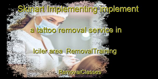 Skinart Implementing implement a tattoo removal service in Iciler area | RemovalTraining | RemovalClasses | SkinartTraining-Turkey