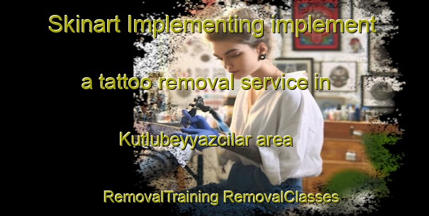 Skinart Implementing implement a tattoo removal service in Kutlubeyyazcilar area | #RemovalTraining #RemovalClasses #SkinartTraining-Turkey