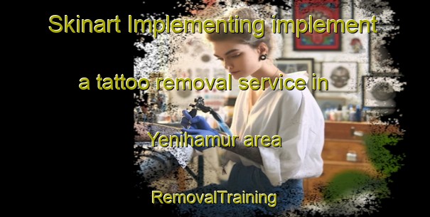 Skinart Implementing implement a tattoo removal service in Yenihamur area | RemovalTraining | RemovalClasses | SkinartTraining-Turkey