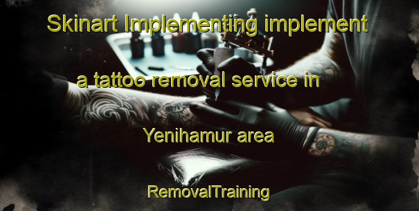 Skinart Implementing implement a tattoo removal service in Yenihamur area | RemovalTraining | RemovalClasses | SkinartTraining-Turkey
