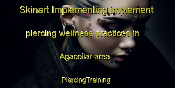 Skinart Implementing implement piercing wellness practices in Agaccilar area | #PiercingTraining #PiercingClasses #SkinartTraining-Turkey