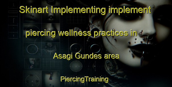 Skinart Implementing implement piercing wellness practices in Asagi Gundes area | #PiercingTraining #PiercingClasses #SkinartTraining-Turkey