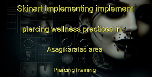 Skinart Implementing implement piercing wellness practices in Asagikaratas area | #PiercingTraining #PiercingClasses #SkinartTraining-Turkey