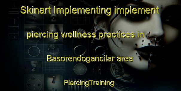 Skinart Implementing implement piercing wellness practices in Basorendogancilar area | #PiercingTraining #PiercingClasses #SkinartTraining-Turkey