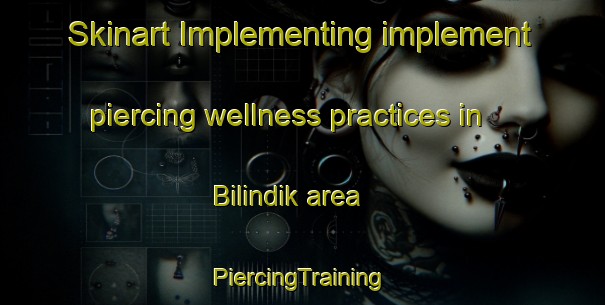 Skinart Implementing implement piercing wellness practices in Bilindik area | #PiercingTraining #PiercingClasses #SkinartTraining-Turkey