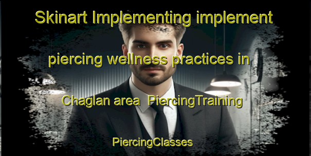 Skinart Implementing implement piercing wellness practices in Chaglan area | PiercingTraining | PiercingClasses | SkinartTraining-Turkey