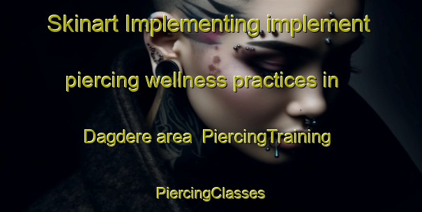 Skinart Implementing implement piercing wellness practices in Dagdere area | #PiercingTraining #PiercingClasses #SkinartTraining-Turkey