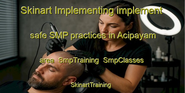 Skinart Implementing implement safe SMP practices in Acipayam area | SmpTraining | SmpClasses | SkinartTraining-Turkey