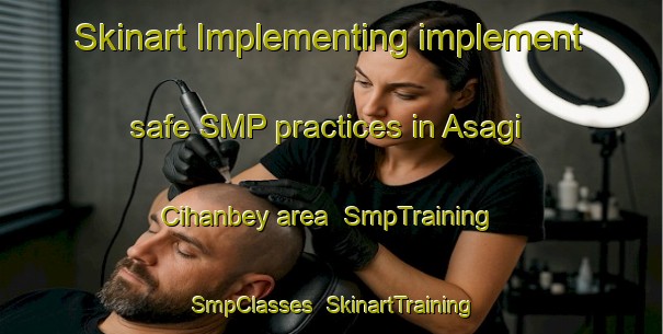 Skinart Implementing implement safe SMP practices in Asagi Cihanbey area | SmpTraining | SmpClasses | SkinartTraining-Turkey