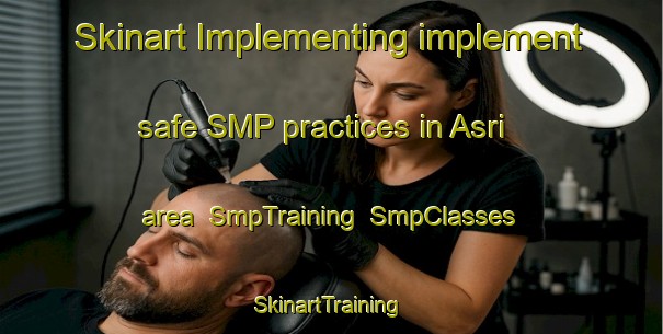 Skinart Implementing implement safe SMP practices in Asri area | SmpTraining | SmpClasses | SkinartTraining-Turkey