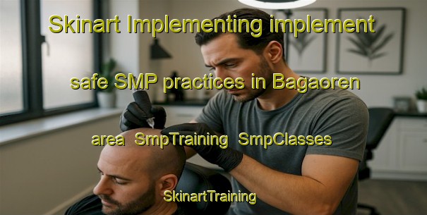 Skinart Implementing implement safe SMP practices in Bagaoren area | SmpTraining | SmpClasses | SkinartTraining-Turkey