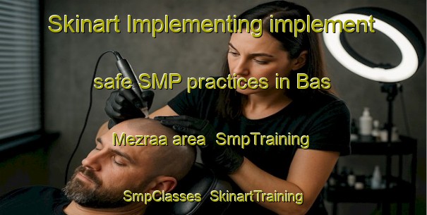 Skinart Implementing implement safe SMP practices in Bas Mezraa area | SmpTraining | SmpClasses | SkinartTraining-Turkey