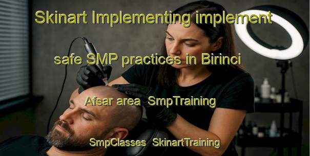 Skinart Implementing implement safe SMP practices in Birinci Afsar area | SmpTraining | SmpClasses | SkinartTraining-Turkey