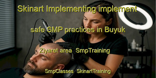 Skinart Implementing implement safe SMP practices in Buyuk Ziyaret area | SmpTraining | SmpClasses | SkinartTraining-Turkey