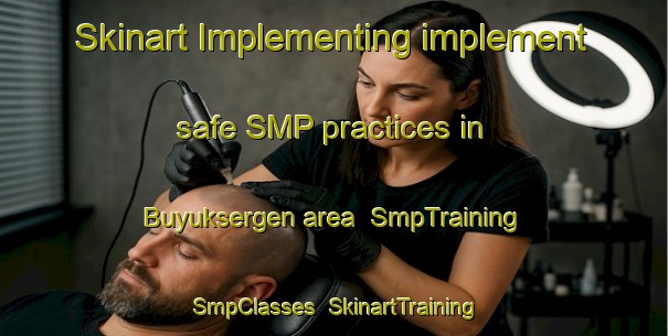 Skinart Implementing implement safe SMP practices in Buyuksergen area | SmpTraining | SmpClasses | SkinartTraining-Turkey