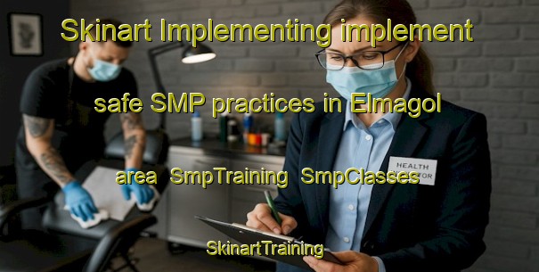 Skinart Implementing implement safe SMP practices in Elmagol area | SmpTraining | SmpClasses | SkinartTraining-Turkey