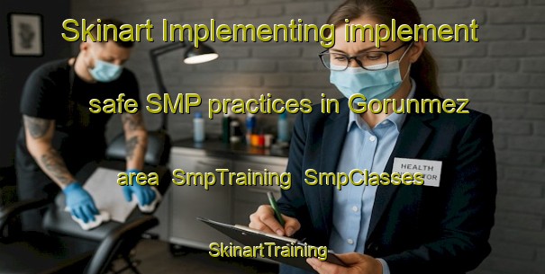 Skinart Implementing implement safe SMP practices in Gorunmez area | SmpTraining | SmpClasses | SkinartTraining-Turkey