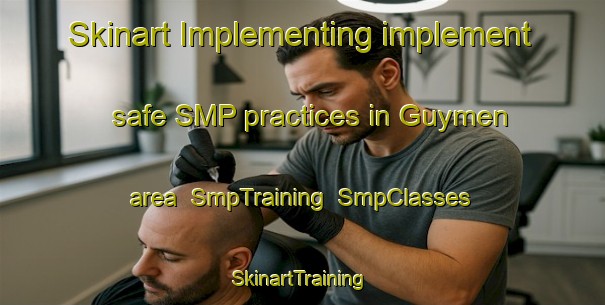Skinart Implementing implement safe SMP practices in Guymen area | SmpTraining | SmpClasses | SkinartTraining-Turkey