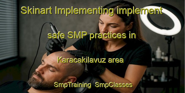 Skinart Implementing implement safe SMP practices in Karacakilavuz area | SmpTraining | SmpClasses | SkinartTraining-Turkey