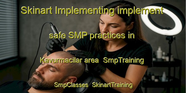 Skinart Implementing implement safe SMP practices in Kavurmacilar area | SmpTraining | SmpClasses | SkinartTraining-Turkey