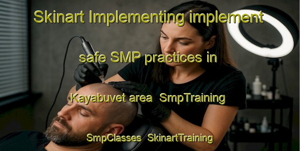 Skinart Implementing implement safe SMP practices in Kayabuvet area | SmpTraining | SmpClasses | SkinartTraining-Turkey