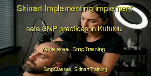 Skinart Implementing implement safe SMP practices in Kutuklu Yayla area | SmpTraining | SmpClasses | SkinartTraining-Turkey