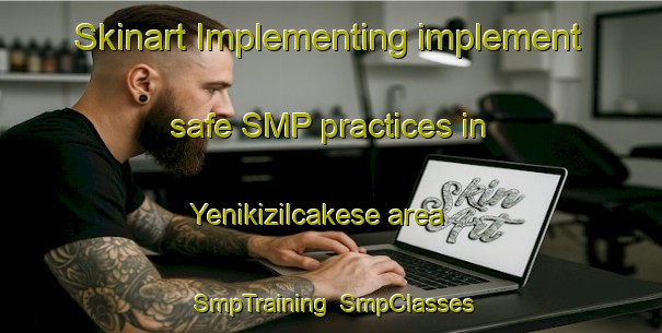 Skinart Implementing implement safe SMP practices in Yenikizilcakese area | SmpTraining | SmpClasses | SkinartTraining-Turkey