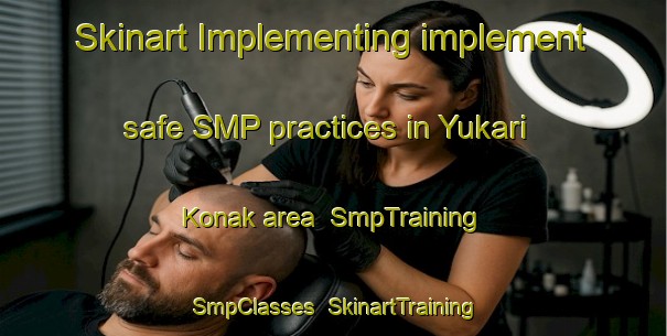 Skinart Implementing implement safe SMP practices in Yukari Konak area | SmpTraining | SmpClasses | SkinartTraining-Turkey