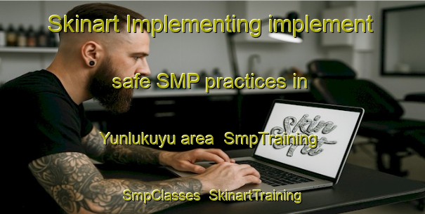 Skinart Implementing implement safe SMP practices in Yunlukuyu area | SmpTraining | SmpClasses | SkinartTraining-Turkey
