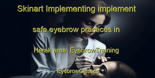 Skinart Implementing implement safe eyebrow practices in Herek area | EyebrowTraining | EyebrowClasses | SkinartTraining-Turkey
